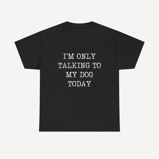 I’m Only Talking To My Dog Today - Funny Mom T-Shirt - Women's Unisex Cotton T-Shirt Graphic Printed Design Casual Short Sleeve Tee Tops