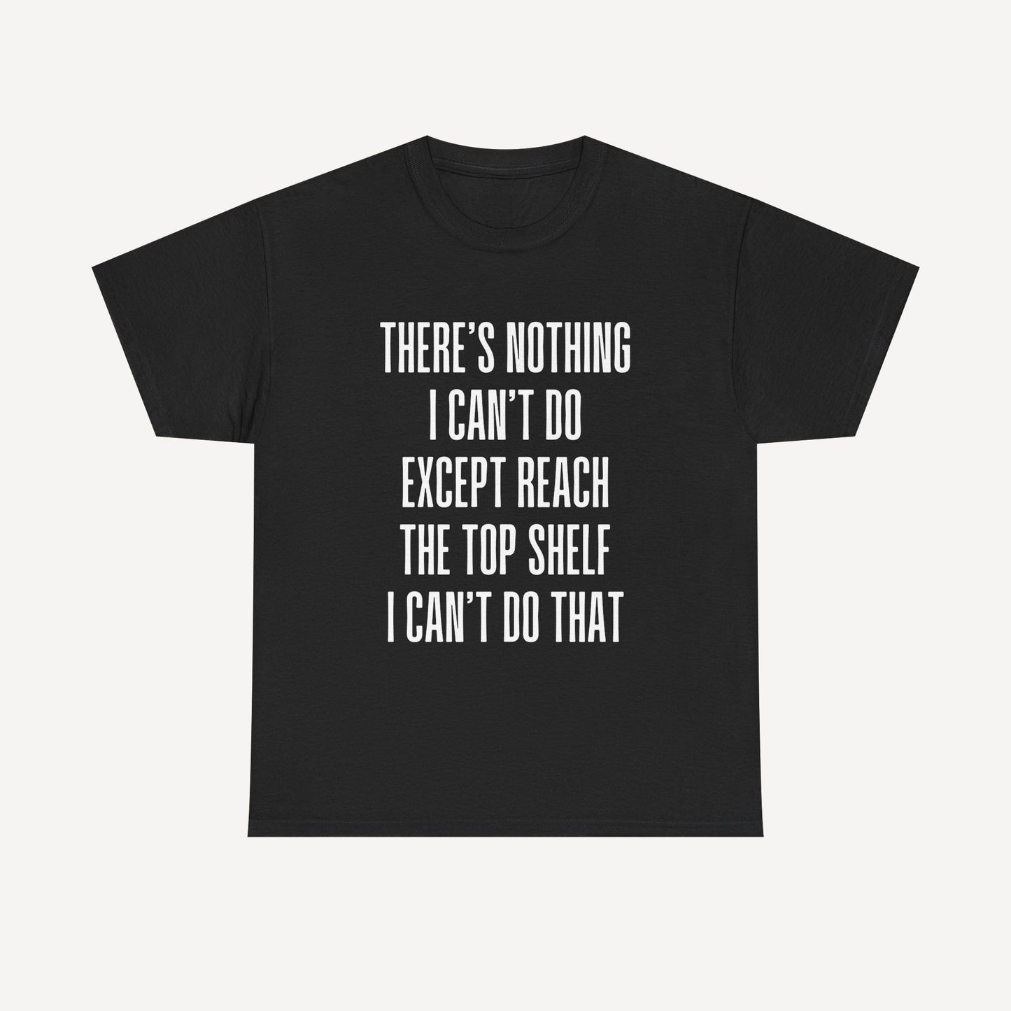 There’s Nothing I Can’t Do Except Reach The Top Shelf I Can’t Do That - Funny Mom T-Shirt - Women's Unisex Cotton T-Shirt Graphic Printed Design Casual Short Sleeve Tee Tops