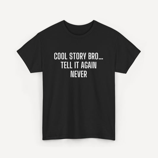 Cool Story Bro… Tell It Again Never - Funny Sayings for Men T-Shirts - Mens Unisex Cotton T-Shirt Graphic Printed Design Casual Short Sleeve Tee Tops