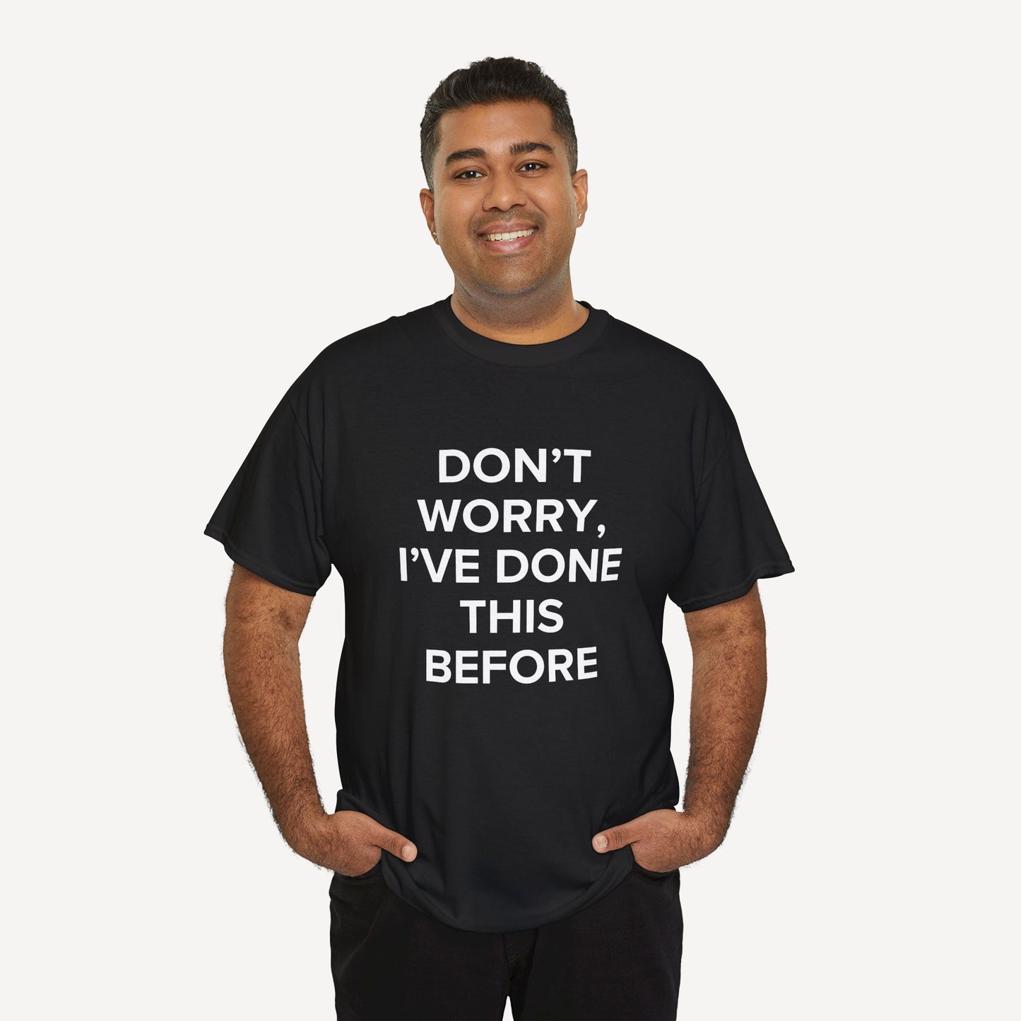 Don’t Worry, I’ve Done This Before - Funny Sayings for Men T-Shirts - Mens Unisex Cotton T-Shirt Graphic Printed Design Casual Short Sleeve Tee Tops