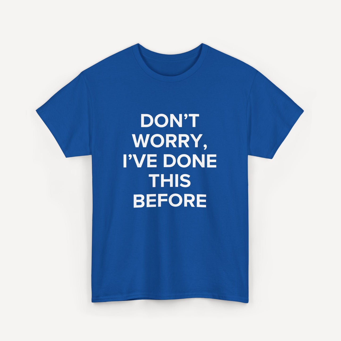 Don’t Worry, I’ve Done This Before - Funny Sayings for Men T-Shirts - Mens Unisex Cotton T-Shirt Graphic Printed Design Casual Short Sleeve Tee Tops