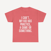 I Can’t. My Kid Has Practice, A Game Or Something. - Funny Mom T-Shirt - Women's Unisex Cotton T-Shirt Graphic Printed Design Casual Short Sleeve Tee Tops