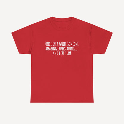 Once in A While Someone Amazing Comes Along... And Here I Am - Funny Mom T-Shirt - Women's Unisex Cotton T-Shirt Graphic Printed Design Casual Short Sleeve Tee Tops