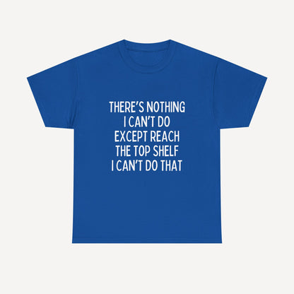 There’s Nothing I Can’t Do Except Reach The Top Shelf I Can’t Do That - Funny Mom T-Shirt - Women's Unisex Cotton T-Shirt Graphic Printed Design Casual Short Sleeve Tee Tops 2
