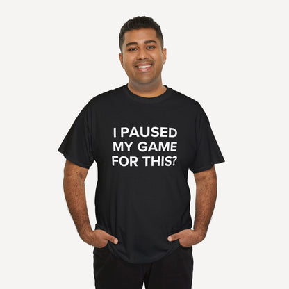 I Paused My Game for This? - Funny Sayings for Men T-Shirts - Mens Unisex Cotton T-Shirt Graphic Printed Design Casual Short Sleeve Tee Tops