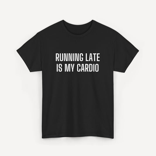 Running Late is My Cardio - Funny Sayings for Men T-Shirts - Mens Unisex Cotton T-Shirt Graphic Printed Design Casual Short Sleeve Tee Tops