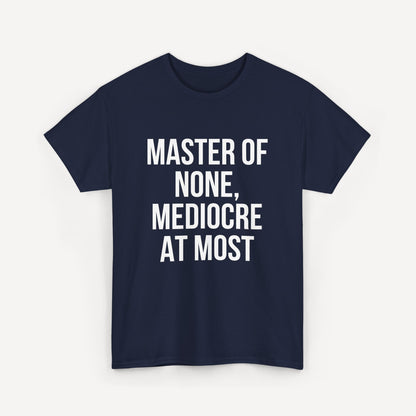 Master of None, Mediocre at Most - Funny Sayings for Men T-Shirts - Mens Unisex Cotton T-Shirt Graphic Printed Design Casual Short Sleeve Tee Tops