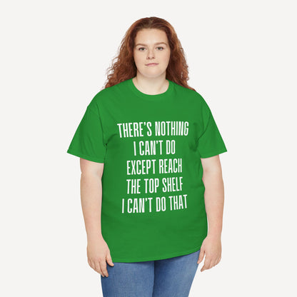 There’s Nothing I Can’t Do Except Reach The Top Shelf I Can’t Do That - Funny Mom T-Shirt - Women's Unisex Cotton T-Shirt Graphic Printed Design Casual Short Sleeve Tee Tops