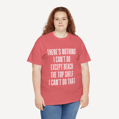 There’s Nothing I Can’t Do Except Reach The Top Shelf I Can’t Do That - Funny Mom T-Shirt - Women's Unisex Cotton T-Shirt Graphic Printed Design Casual Short Sleeve Tee Tops