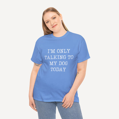 I’m Only Talking To My Dog Today - Funny Mom T-Shirt - Women's Unisex Cotton T-Shirt Graphic Printed Design Casual Short Sleeve Tee Tops