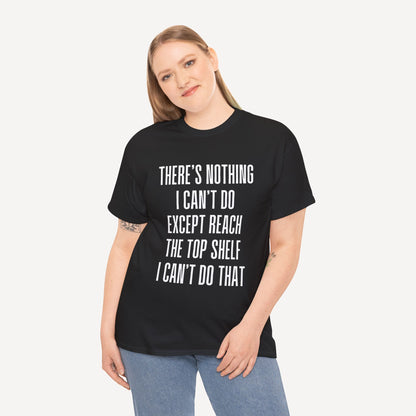 There’s Nothing I Can’t Do Except Reach The Top Shelf I Can’t Do That - Funny Mom T-Shirt - Women's Unisex Cotton T-Shirt Graphic Printed Design Casual Short Sleeve Tee Tops