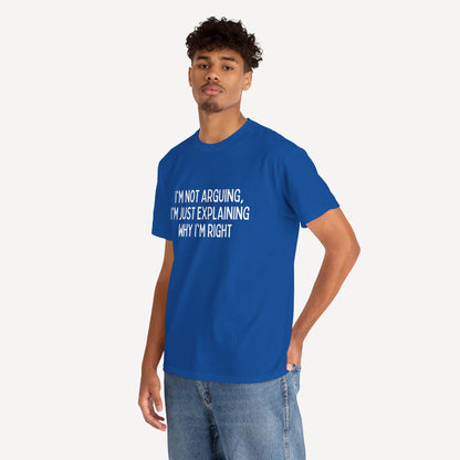 I'm Not Arguing, I'm Just Explaining Why I'm Right - Funny Sayings for Men T-Shirts - Mens Unisex Cotton T-Shirt Graphic Printed Design Casual Short Sleeve Tee Tops