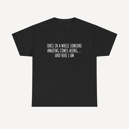Once in A While Someone Amazing Comes Along... And Here I Am - Funny Mom T-Shirt - Women's Unisex Cotton T-Shirt Graphic Printed Design Casual Short Sleeve Tee Tops