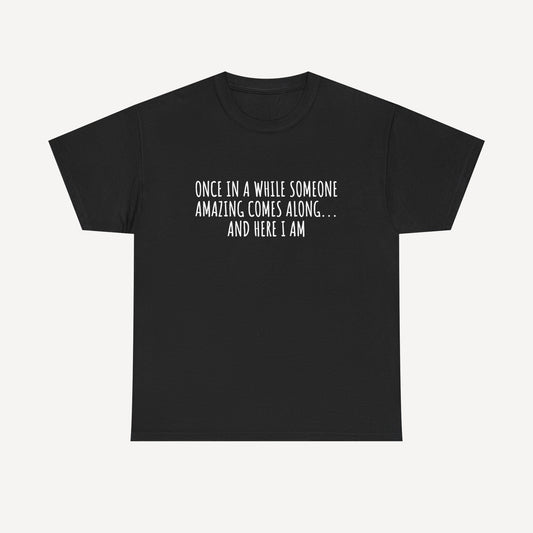 Once in A While Someone Amazing Comes Along... And Here I Am - Funny Mom T-Shirt - Women's Unisex Cotton T-Shirt Graphic Printed Design Casual Short Sleeve Tee Tops