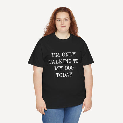 I’m Only Talking To My Dog Today - Funny Mom T-Shirt - Women's Unisex Cotton T-Shirt Graphic Printed Design Casual Short Sleeve Tee Tops