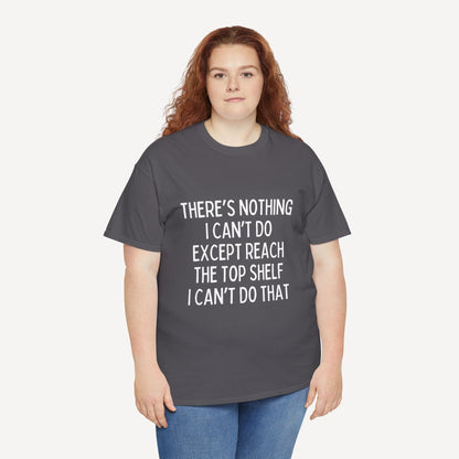 There’s Nothing I Can’t Do Except Reach The Top Shelf I Can’t Do That - Funny Mom T-Shirt - Women's Unisex Cotton T-Shirt Graphic Printed Design Casual Short Sleeve Tee Tops 2
