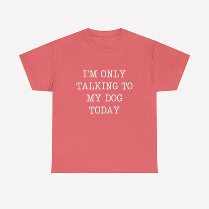 I’m Only Talking To My Dog Today - Funny Mom T-Shirt - Women's Unisex Cotton T-Shirt Graphic Printed Design Casual Short Sleeve Tee Tops