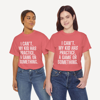 I Can’t. My Kid Has Practice, A Game Or Something. - Funny Mom T-Shirt - Women's Unisex Cotton T-Shirt Graphic Printed Design Casual Short Sleeve Tee Tops