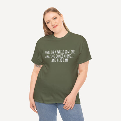 Once in A While Someone Amazing Comes Along... And Here I Am - Funny Mom T-Shirt - Women's Unisex Cotton T-Shirt Graphic Printed Design Casual Short Sleeve Tee Tops