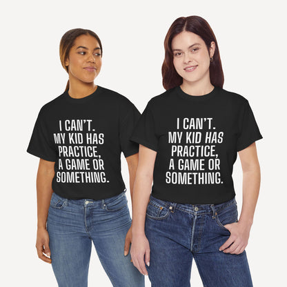 I Can’t. My Kid Has Practice, A Game Or Something. - Funny Mom T-Shirt - Women's Unisex Cotton T-Shirt Graphic Printed Design Casual Short Sleeve Tee Tops