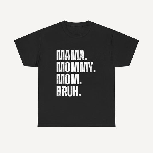 Mama. Mommy. Mom. Bruh. - Funny Mom T-Shirt - Women's Unisex Cotton T-Shirt Graphic Printed Design Casual Short Sleeve Tee Tops