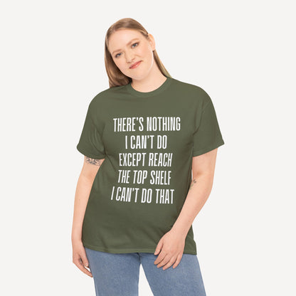 There’s Nothing I Can’t Do Except Reach The Top Shelf I Can’t Do That - Funny Mom T-Shirt - Women's Unisex Cotton T-Shirt Graphic Printed Design Casual Short Sleeve Tee Tops