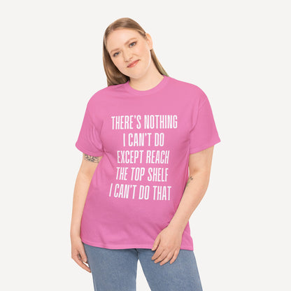 There’s Nothing I Can’t Do Except Reach The Top Shelf I Can’t Do That - Funny Mom T-Shirt - Women's Unisex Cotton T-Shirt Graphic Printed Design Casual Short Sleeve Tee Tops