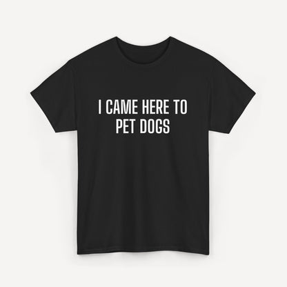I Came Here to Pet Dogs - Funny Sayings for Men T-Shirts - Mens Unisex Cotton T-Shirt Graphic Printed Design Casual Short Sleeve Tee Tops
