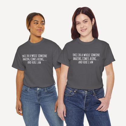 Once in A While Someone Amazing Comes Along... And Here I Am - Funny Mom T-Shirt - Women's Unisex Cotton T-Shirt Graphic Printed Design Casual Short Sleeve Tee Tops