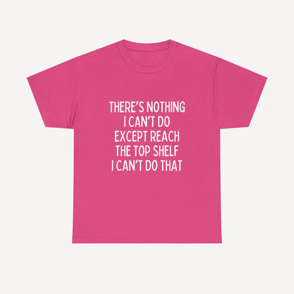 There’s Nothing I Can’t Do Except Reach The Top Shelf I Can’t Do That - Funny Mom T-Shirt - Women's Unisex Cotton T-Shirt Graphic Printed Design Casual Short Sleeve Tee Tops 2