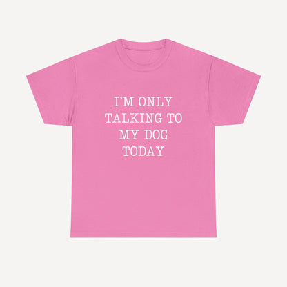 I’m Only Talking To My Dog Today - Funny Mom T-Shirt - Women's Unisex Cotton T-Shirt Graphic Printed Design Casual Short Sleeve Tee Tops