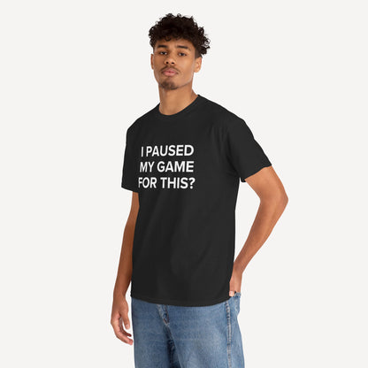I Paused My Game for This? - Funny Sayings for Men T-Shirts - Mens Unisex Cotton T-Shirt Graphic Printed Design Casual Short Sleeve Tee Tops