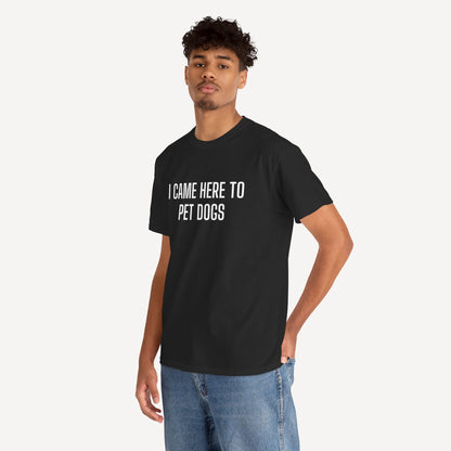 I Came Here to Pet Dogs - Funny Sayings for Men T-Shirts - Mens Unisex Cotton T-Shirt Graphic Printed Design Casual Short Sleeve Tee Tops