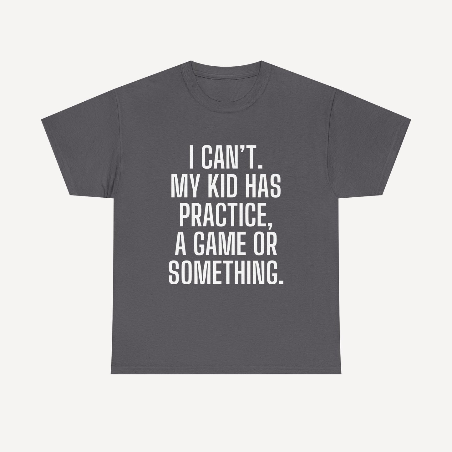 I Can’t. My Kid Has Practice, A Game Or Something. - Funny Mom T-Shirt - Women's Unisex Cotton T-Shirt Graphic Printed Design Casual Short Sleeve Tee Tops