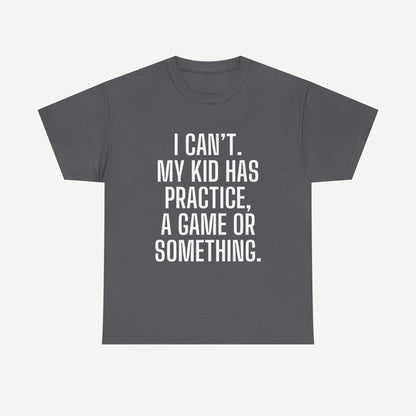 I Can’t. My Kid Has Practice, A Game Or Something. - Funny Mom T-Shirt - Women's Unisex Cotton T-Shirt Graphic Printed Design Casual Short Sleeve Tee Tops