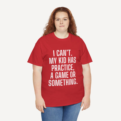 I Can’t. My Kid Has Practice, A Game Or Something. - Funny Mom T-Shirt - Women's Unisex Cotton T-Shirt Graphic Printed Design Casual Short Sleeve Tee Tops