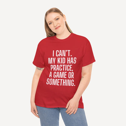 I Can’t. My Kid Has Practice, A Game Or Something. - Funny Mom T-Shirt - Women's Unisex Cotton T-Shirt Graphic Printed Design Casual Short Sleeve Tee Tops