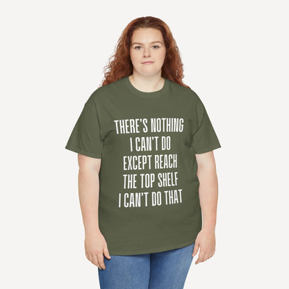 There’s Nothing I Can’t Do Except Reach The Top Shelf I Can’t Do That - Funny Mom T-Shirt - Women's Unisex Cotton T-Shirt Graphic Printed Design Casual Short Sleeve Tee Tops