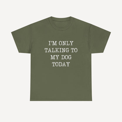 I’m Only Talking To My Dog Today - Funny Mom T-Shirt - Women's Unisex Cotton T-Shirt Graphic Printed Design Casual Short Sleeve Tee Tops