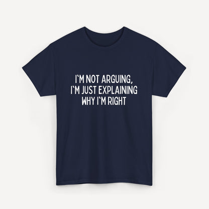 I'm Not Arguing, I'm Just Explaining Why I'm Right - Funny Sayings for Men T-Shirts - Mens Unisex Cotton T-Shirt Graphic Printed Design Casual Short Sleeve Tee Tops