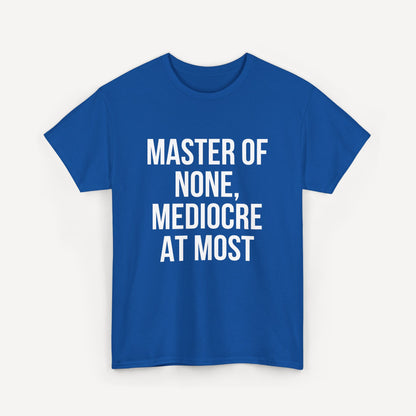 Master of None, Mediocre at Most - Funny Sayings for Men T-Shirts - Mens Unisex Cotton T-Shirt Graphic Printed Design Casual Short Sleeve Tee Tops