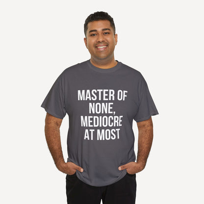 Master of None, Mediocre at Most - Funny Sayings for Men T-Shirts - Mens Unisex Cotton T-Shirt Graphic Printed Design Casual Short Sleeve Tee Tops