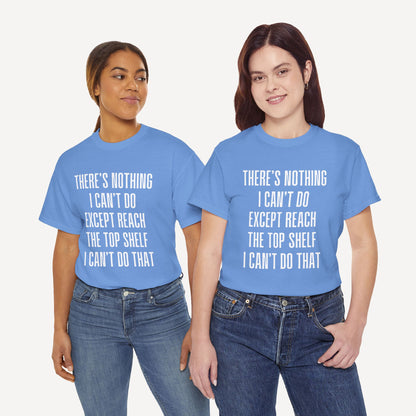 There’s Nothing I Can’t Do Except Reach The Top Shelf I Can’t Do That - Funny Mom T-Shirt - Women's Unisex Cotton T-Shirt Graphic Printed Design Casual Short Sleeve Tee Tops