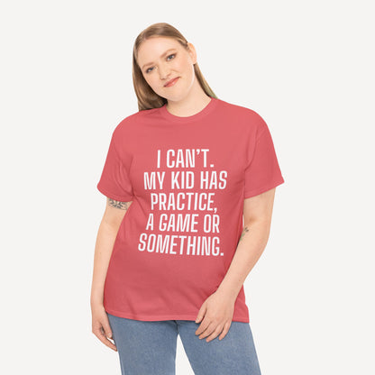 I Can’t. My Kid Has Practice, A Game Or Something. - Funny Mom T-Shirt - Women's Unisex Cotton T-Shirt Graphic Printed Design Casual Short Sleeve Tee Tops