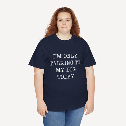 I’m Only Talking To My Dog Today - Funny Mom T-Shirt - Women's Unisex Cotton T-Shirt Graphic Printed Design Casual Short Sleeve Tee Tops