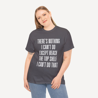 There’s Nothing I Can’t Do Except Reach The Top Shelf I Can’t Do That - Funny Mom T-Shirt - Women's Unisex Cotton T-Shirt Graphic Printed Design Casual Short Sleeve Tee Tops