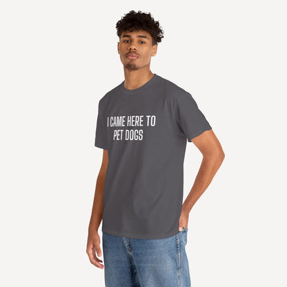 I Came Here to Pet Dogs - Funny Sayings for Men T-Shirts - Mens Unisex Cotton T-Shirt Graphic Printed Design Casual Short Sleeve Tee Tops