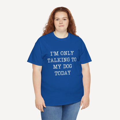 I’m Only Talking To My Dog Today - Funny Mom T-Shirt - Women's Unisex Cotton T-Shirt Graphic Printed Design Casual Short Sleeve Tee Tops