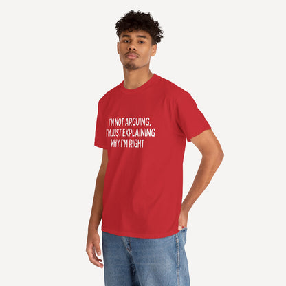 I'm Not Arguing, I'm Just Explaining Why I'm Right - Funny Sayings for Men T-Shirts - Mens Unisex Cotton T-Shirt Graphic Printed Design Casual Short Sleeve Tee Tops