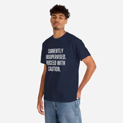 Currently Unsupervised. Proceed With Caution. - Funny Sayings for Men T-Shirts - Mens Unisex Cotton T-Shirt Graphic Printed Design Casual Short Sleeve Tee Tops